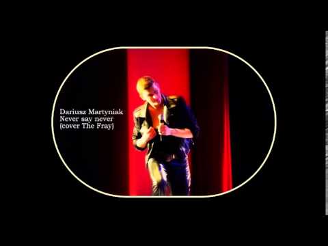 Dariusz Martyniak - Never say never (cover Ther Fray)