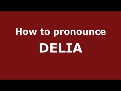 How to Pronounce DELIA in Spanish - PronounceNames.com