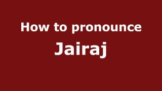 How to pronounce Jairaj