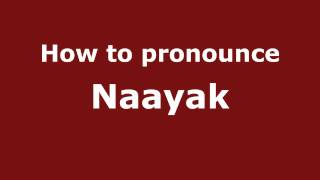 How to pronounce Naayak