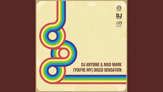 [You're My] Disco Sensation [DJ Antoine vs Mad Mark's Spinnin' Mix]