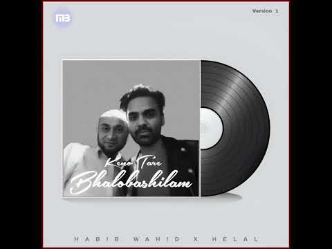 Keno Tare Bhalobashilam | Habib Wahid feat. Helal | Version 1