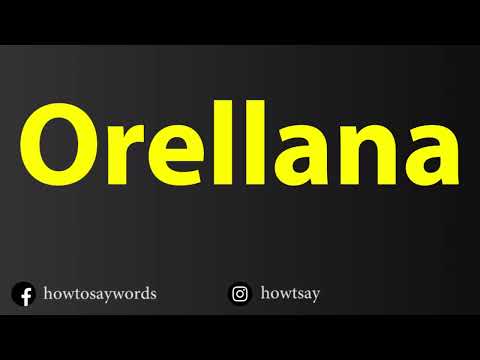 How To Pronounce Orellana