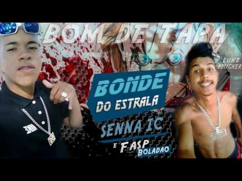SENNA IC & FASP BOLADAO - BONDE DO ESTRALA [ELENCO BOM DE TAPA]