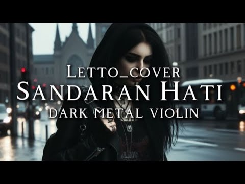 🎵Letto_Sandaran Hati (cover) _dark metal violin symphony