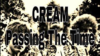 CREAM - Passing The Time (Lyric Video)