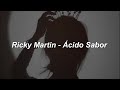 Ricky Martin - Ácido Sabor 💔|| LETRA