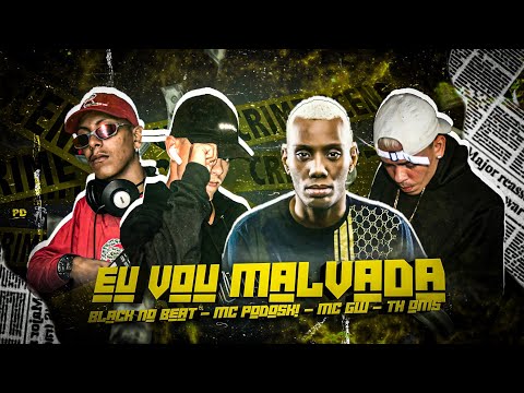 BLACK NO BEAT, MC PODOSKI, TH OMS Feat. MC GW - EU VOU MALVADA - MÚSICA NOVA