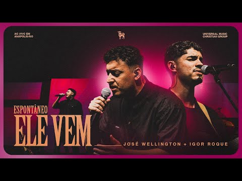 Ele Vem (espontâneo) Feat Igor Roque (ao Vivo) - José Wellington