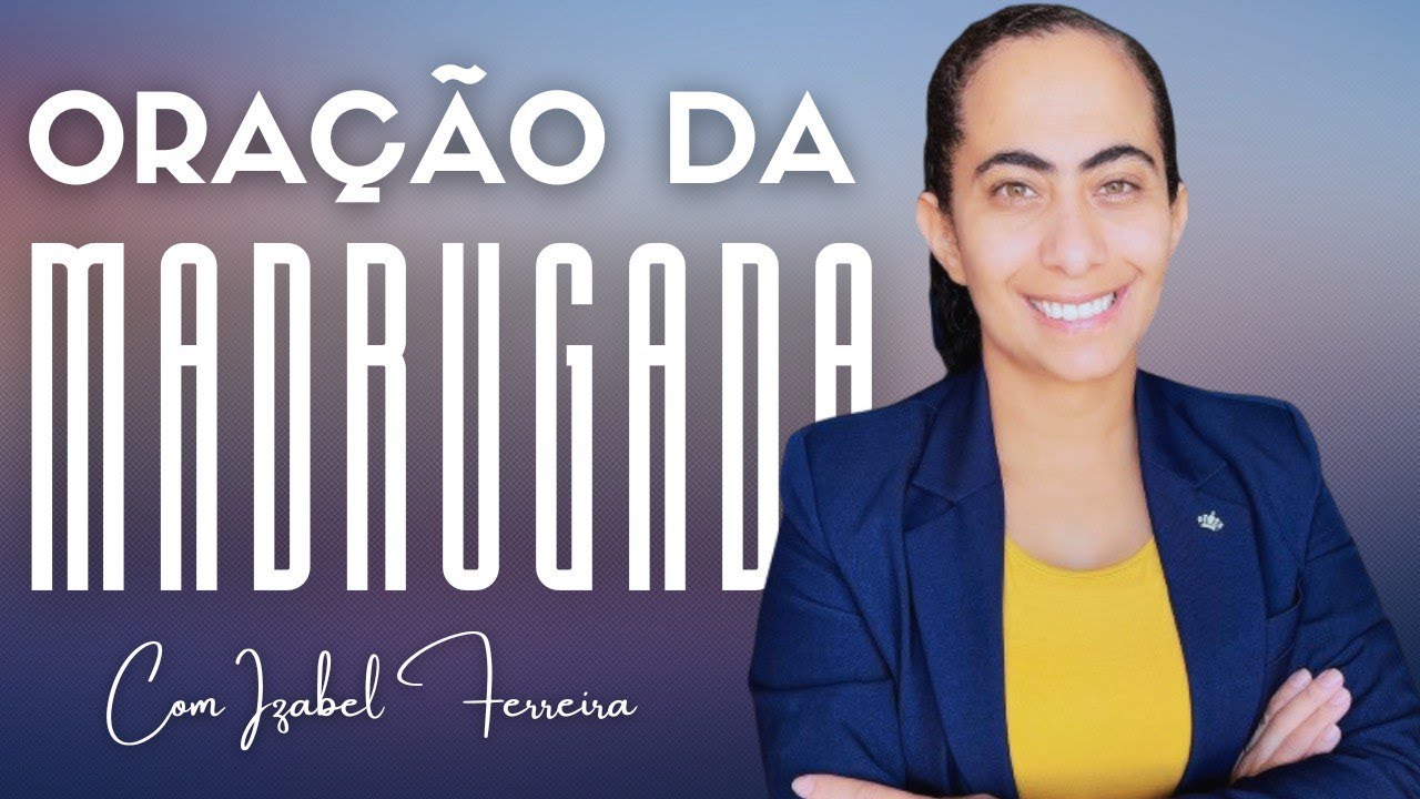 17/03/2025 - ORAÇÃO DA MADRUGADA - IZABEL FERREIRA