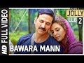 Bawara Mann Full Video | Jolly LL.B 2 | Akshay Kumar, Huma Qureshi | Jubin Nautiyal & Neeti Mohan