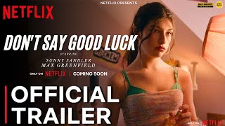 Don't Say Good Luck Trailer 2025 | Netflix | Sunny Sandler | Julia Hart | Don't Say Good Luck Movie