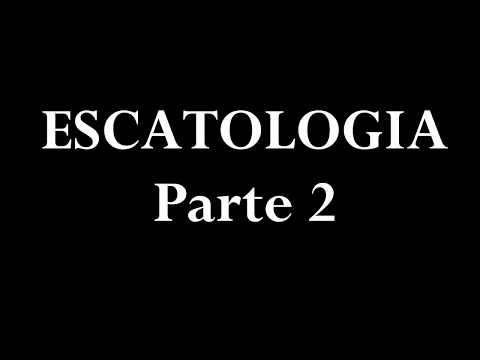 ESCATOLOGIA - Parte 2