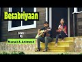 Besabriyaan M S Dhoni The Untold Story Sushant Singh Acoustic Cover By Manali And Animesh