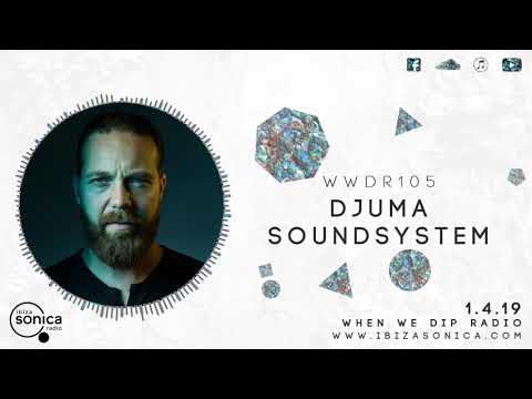Djuma Soundsystem - When We Dip Radio #105 [1.4.19]
