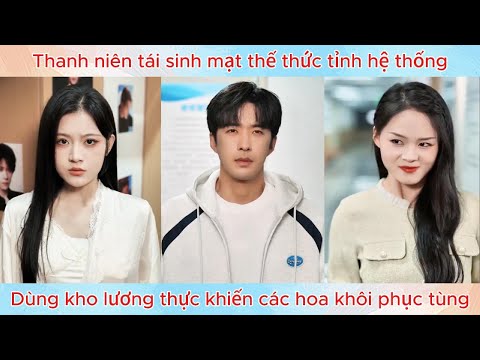 Thanh niên tái sinh mạt thế thức tỉnh hệ thống, dùng kho lương thực khiến các hoa khôi phục tùng.