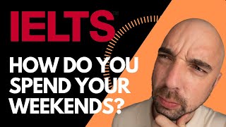 IELTS speaking part 1 : How do you usually spend your weekends?