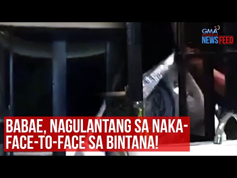 Babae, nagulantang sa naka-face-to-face sa bintana! GMA Integrated Newsfeed