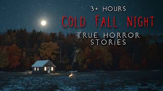 3+ Hours | TRUE Cold Fall Night Horror Stories to Fall Asleep to