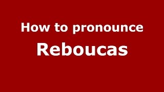 How to pronounce Reboucas