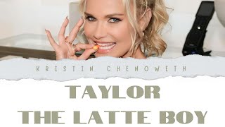Kristin Chenoweth 'Taylor, the latte boy' lyrics