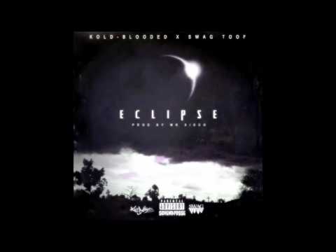Kold-Blooded - Eclipse (Ft. SWAG TOOF) [Prod. By Mr. Sisco]