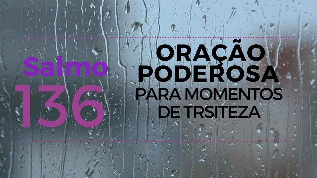 Salmo 136 - Oração Poderosa para momentos de tristeza