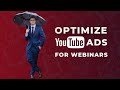 HOW TO OPTIMIZE YOUTUBE ADS FOR WEBINARS!