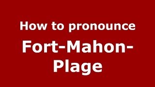 How to pronounce Fort-Mahon-Plage