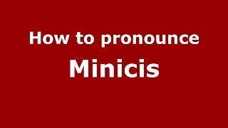 How to pronounce Minicis