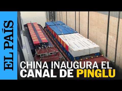 China inaugura el canal de Pinglu para mejorar su conexión con el SUDESTE ASIÁTICO | EL PAÍS