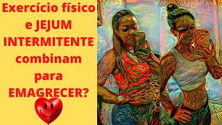Exerccio fsico e JEJUM INTERMITENTE combinam para EMAGRECER