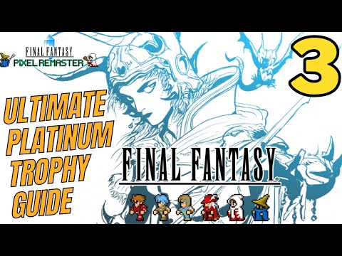 The ULTIMATE Final Fantasy Pixel Remaster Platinum Trophy Guide and Walkthrough - Part 3