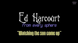 Ed Harcourt - Watching The Sun Come Up | SUB (Inglés - Español)