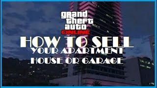 HOW TO SELL YOUR APARTMENT HOUSE OR GARAGE IN GTA 5 ONLINE