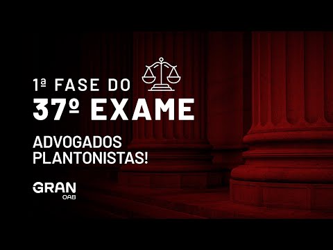1ª Fase do 37º Exame da OAB - Advogados plantonistas!