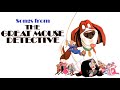 Songs From THE GREAT MOUSE DETECTIVE