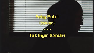 Download lagu Dian Piesesha ~ Tak Ingin Sendiri | Cover by Feby Putri (Cover) I Lirik/Lyrics mp3