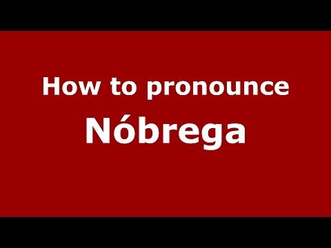 How to pronounce Nóbrega