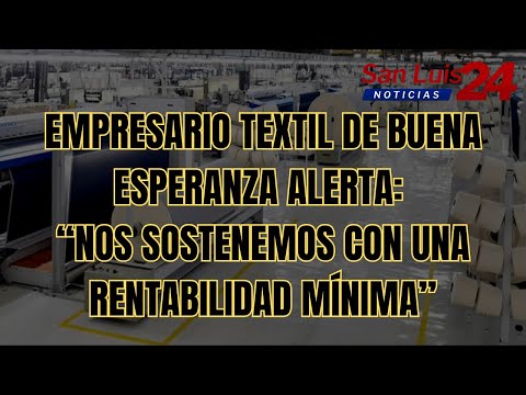 🔴 Empresario textil de Buena Esperanza alerta: “Nos sostenemos con una rentabilidad mínima”