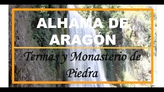 ALHAMA DE ARAGÓN. Termas y el MONASTERIO DE PIEDRA