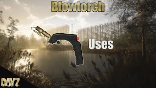 DayZ - all uses of the Blowtorch