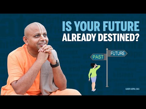 Is your future already destined? by Gaur Gopal Das