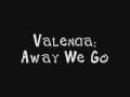 Valencia - Away We Go {W/ Lyrics}