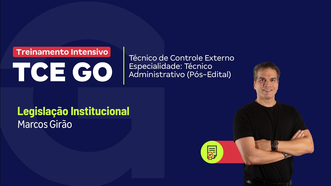 Treinamento Intensivo TCE GO-Técnico de Controle Externo| Legislação Institucional com Marcos Girão