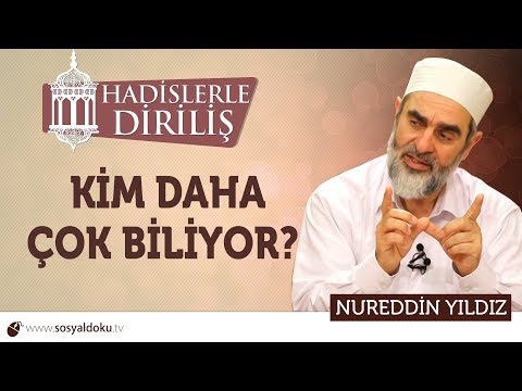 153) Hadislerle Diriliş - [ KİM DAHA ÇOK BİLİYOR? ] - Nureddin YILDIZ