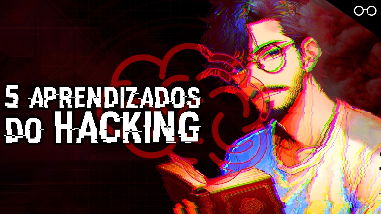5 Coisas que eu APRENDI com o Hacking