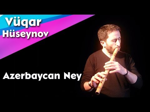 Neyzen Vugar Huseynov - Azerbaycan Ney
