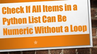 Download the video "Check If All Items in a Python List Can Be Numeric Without a Loop"