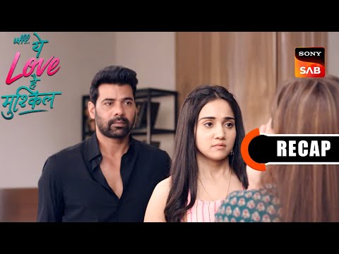 Ufff…Yeh Love Hai Mushkil | Ep 25 & Ep 26 | RECAP | उफ़्फ़... ये लव है मुश्किल